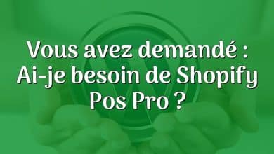 Vous avez demandé : Ai-je besoin de Shopify Pos Pro ?